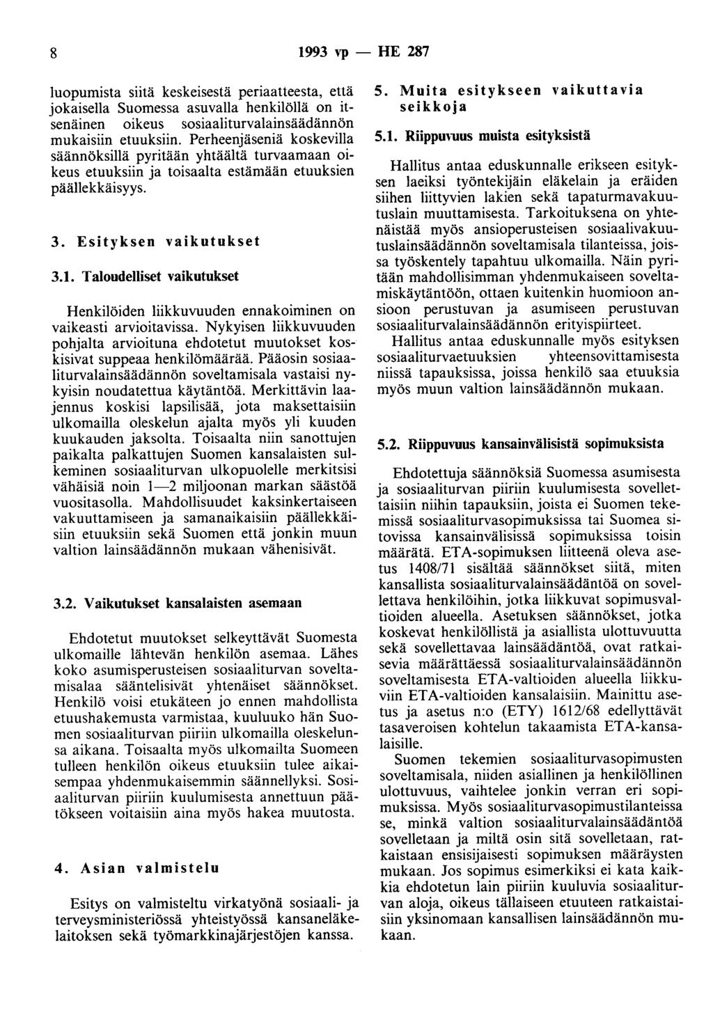 8 1993 vp - HE 287 luopumista siitä keskeisestä periaatteesta, että jokaisella Suomessa asuvalla henkilöllä on itsenäinen oikeus sosiaaliturvalainsäädännön mukaisiin etuuksiin.