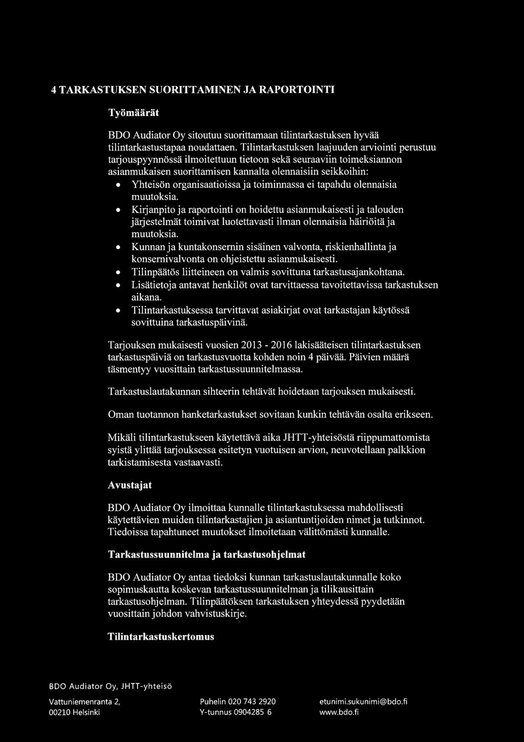 18DO 4 TARKSTUKSEN SUORITTAMINEN JA RAPORTOINTI Työmäärät BDO Audiator Oy sitoutuu suorittamaan tilintarkastuksen hyvää tilintarkastustapaa noudattaen.