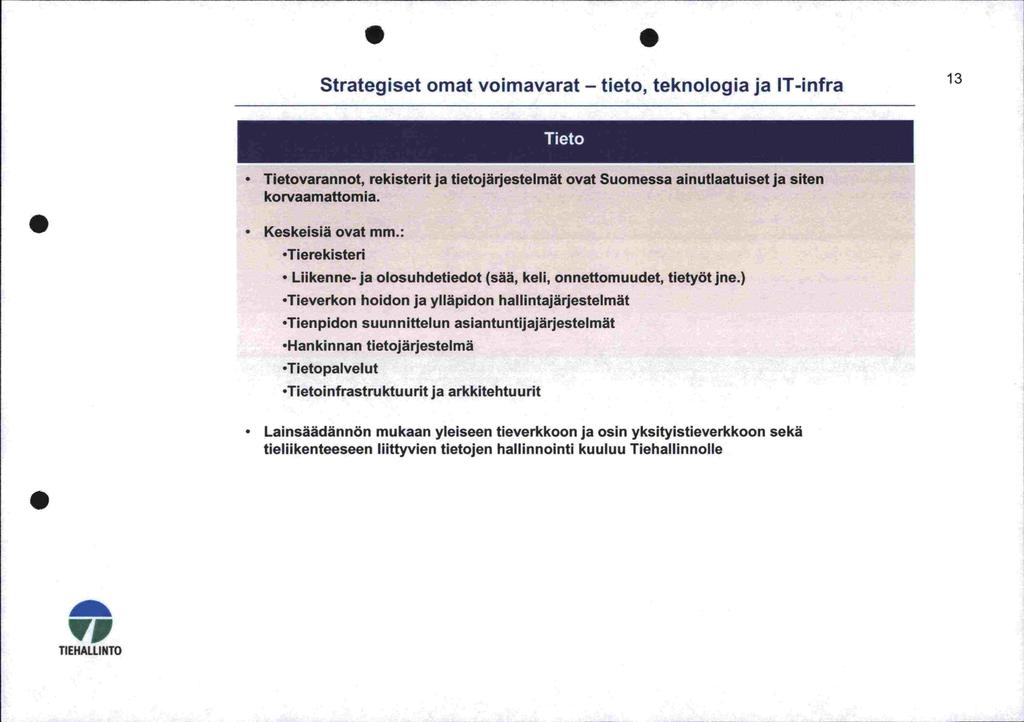 Strategiset omat voimavarat - tieto, teknologia ja IT-infra 3 Tietovarannot, rekisterit ja tietojärjestelmät ovat Suomessa ainutiaatuiset ja siten korvaamattomia Tierekisteri Liikenne- ja