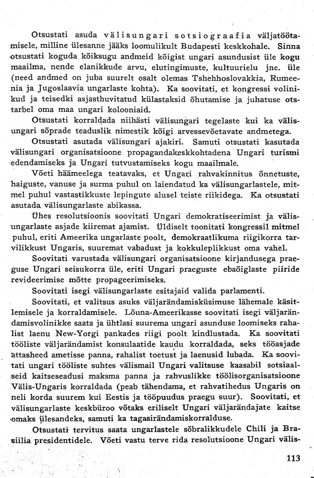 Otsustati asuda välisungari sotsiograafia väljatöötamisele, milline ülesanne jääks loomulikult Budapesti keskkohale.