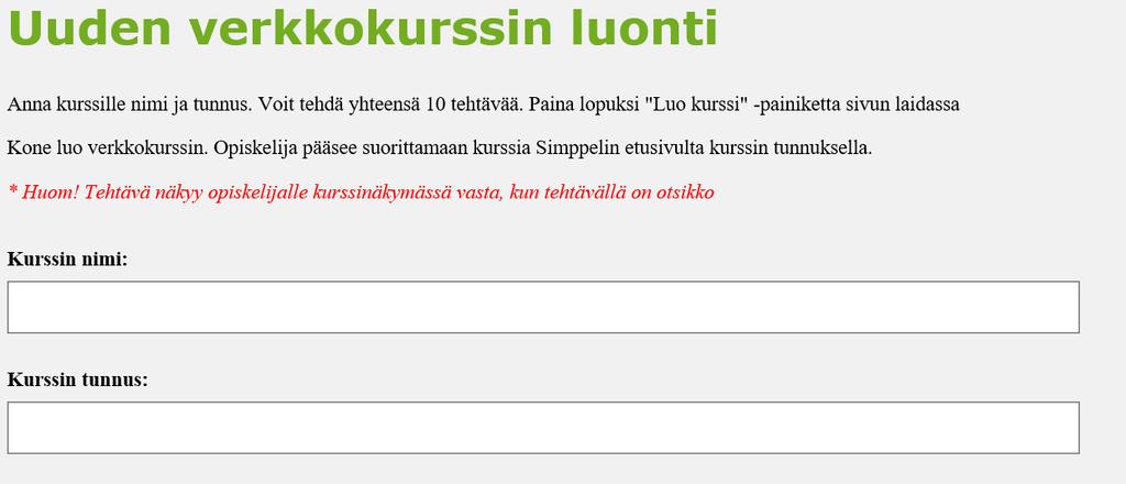 Simppeli -käyttöohjeet 3 ( 7) Kirjautuminen Opettajan ohjeet kurssin teko 1. Valitse päävalikosta Luo kurssi (Valikko -> Luo kurssi. ks. s1) 2.