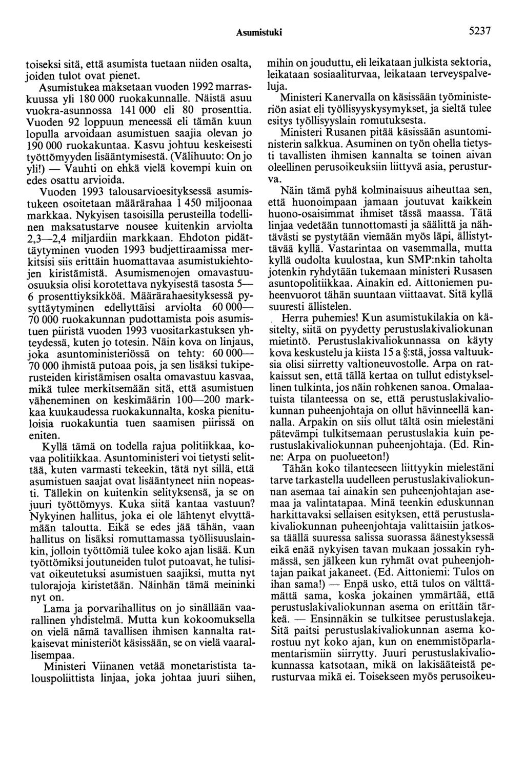 Asumistuki 5237 toiseksi sitä, että asumista tuetaan niiden osalta, joiden tulot ovat pienet. Asumistukea maksetaan vuoden 1992 marraskuussa yli 180 000 ruokakunnalle.