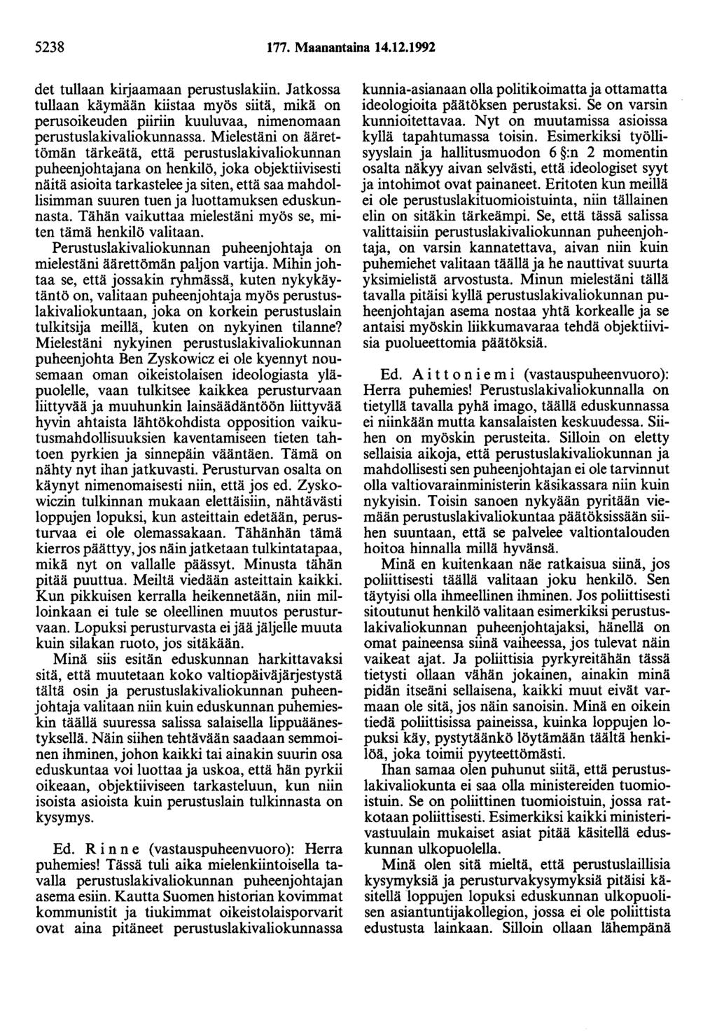 5238 177. Maanantaina 14.12.1992 det tullaan kirjaamaan perustuslakiin. Jatkossa tullaan käymään kiistaa myös siitä, mikä on perusoikeuden piiriin kuuluvaa, nimenomaan perustuslakivaliokunnassa.