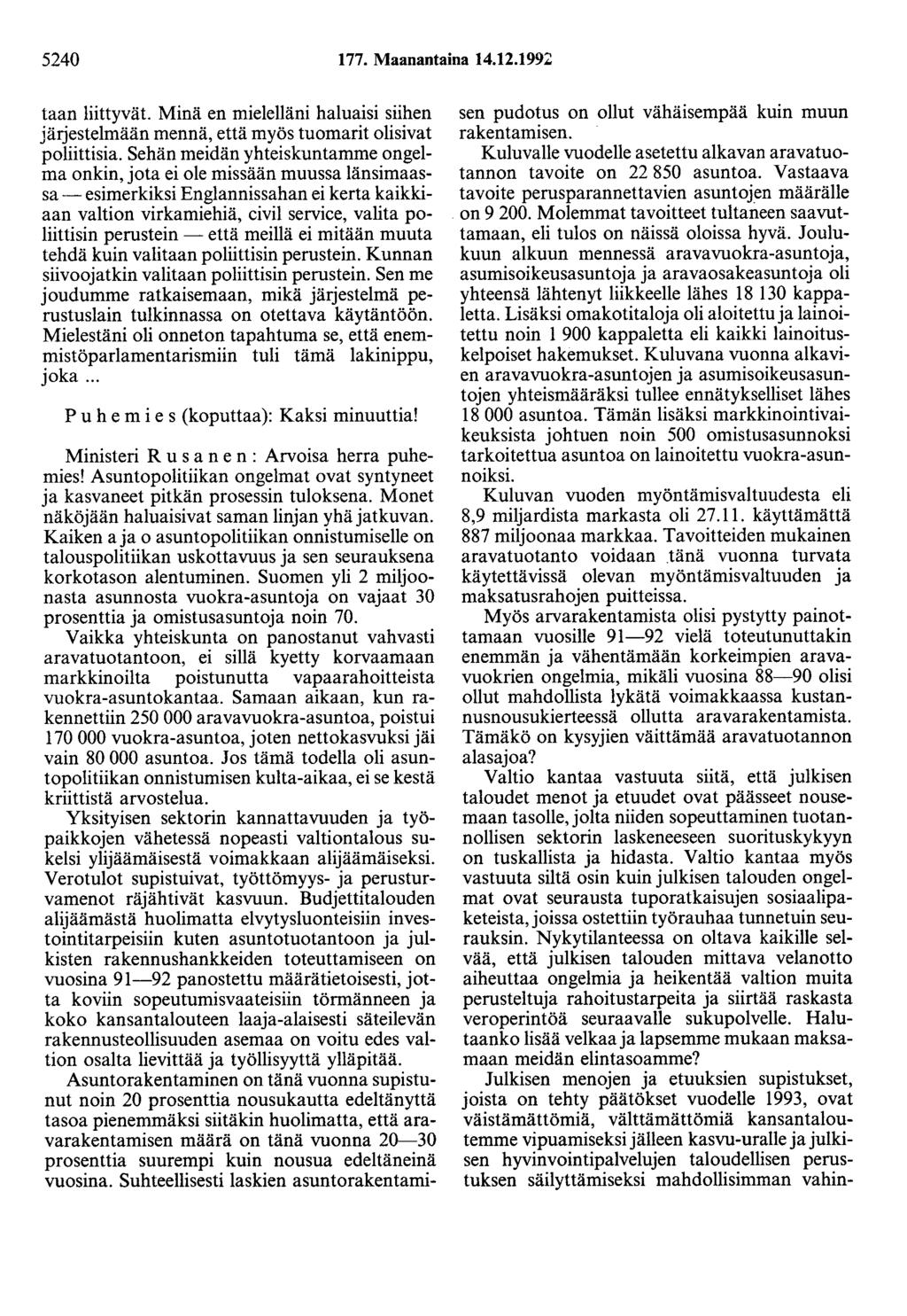 5240 177. Maanantaina 14.12.1992 taan liittyvät. Minä en mielelläni haluaisi siihen järjestelmään mennä, että myös tuomarit olisivat poliittisia.