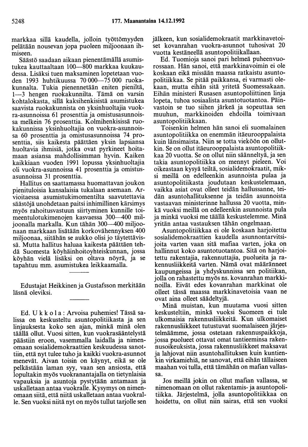 5248 177. Maanantaina 14.12.1992 markkaa sillä kaudella, jolloin työttömyyden pelätään nousevan jopa puoleen miljoonaan ihmiseen.