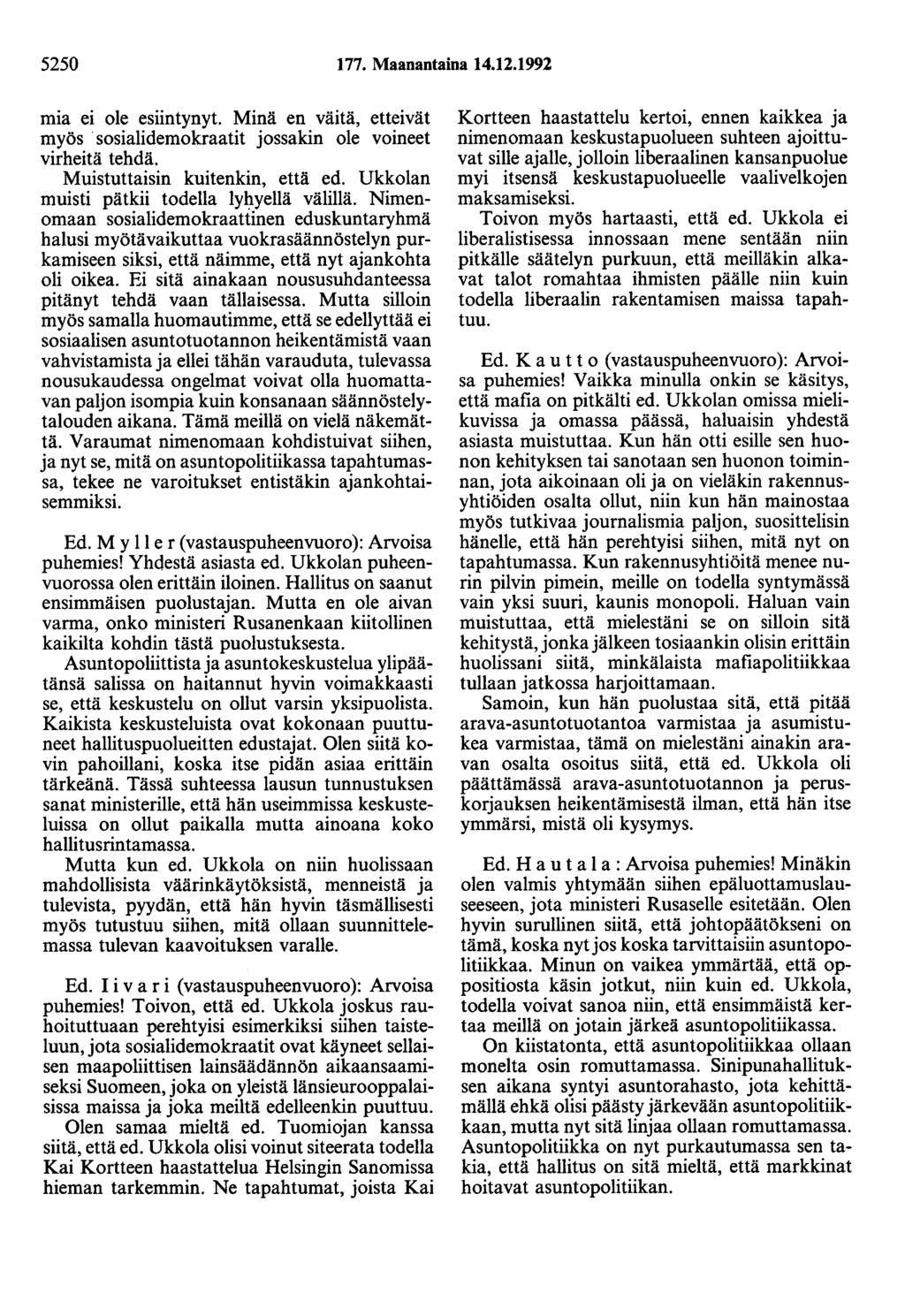 5250 177. Maanantaina 14.12.1992 mia ei ole esiintynyt. Minä en väitä, etteivät myös sosialidemokraatit jossakin ole voineet virheitä tehdä. Muistuttaisin kuitenkin, että ed.
