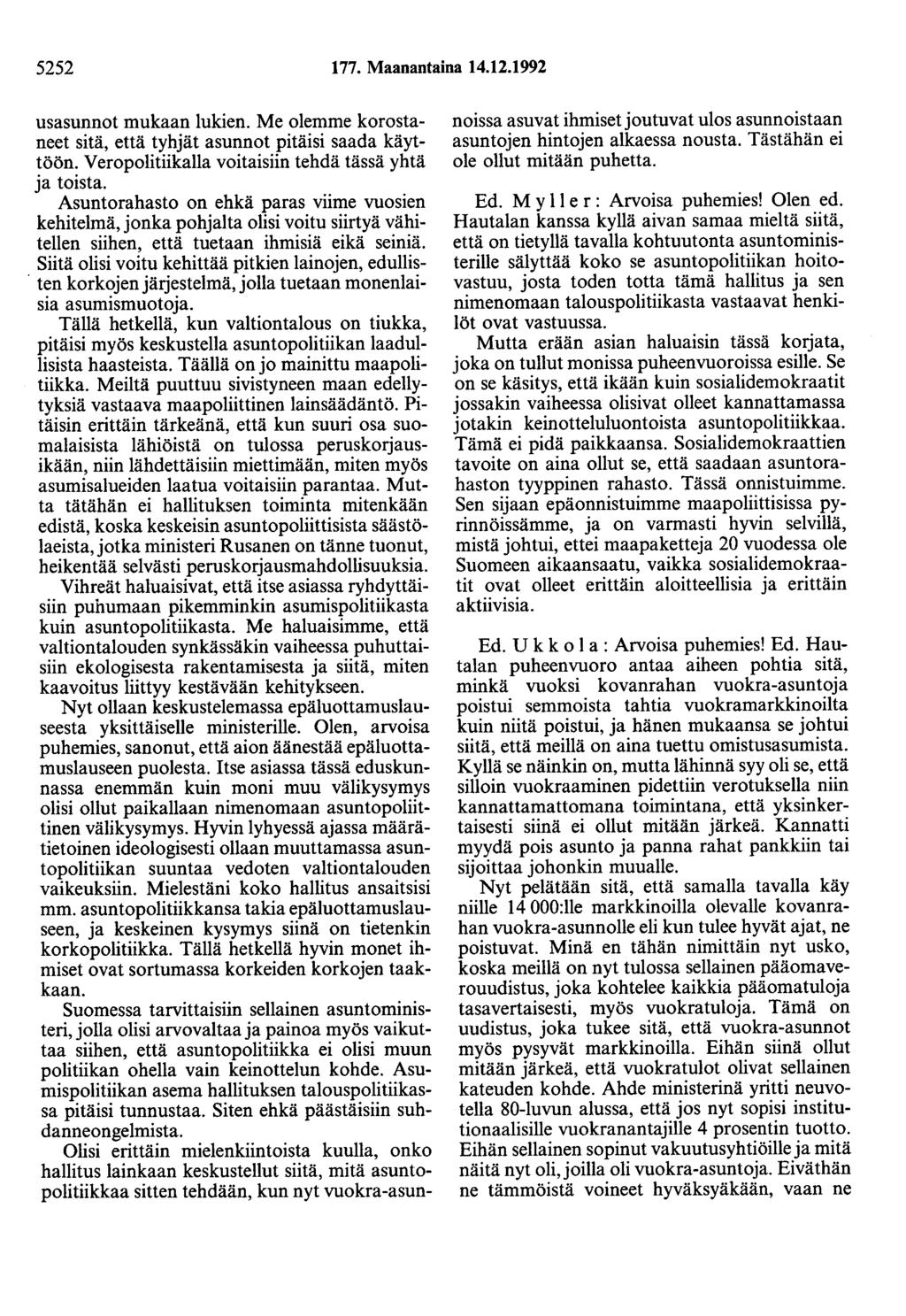 5252 177. Maanantaina 14.12.1992 usasunnot mukaan lukien. Me olemme korostaneet sitä, että tyhjät asunnot pitäisi saada käyttöön. Veropolitiikalla voitaisiin tehdä tässä yhtä ja toista.