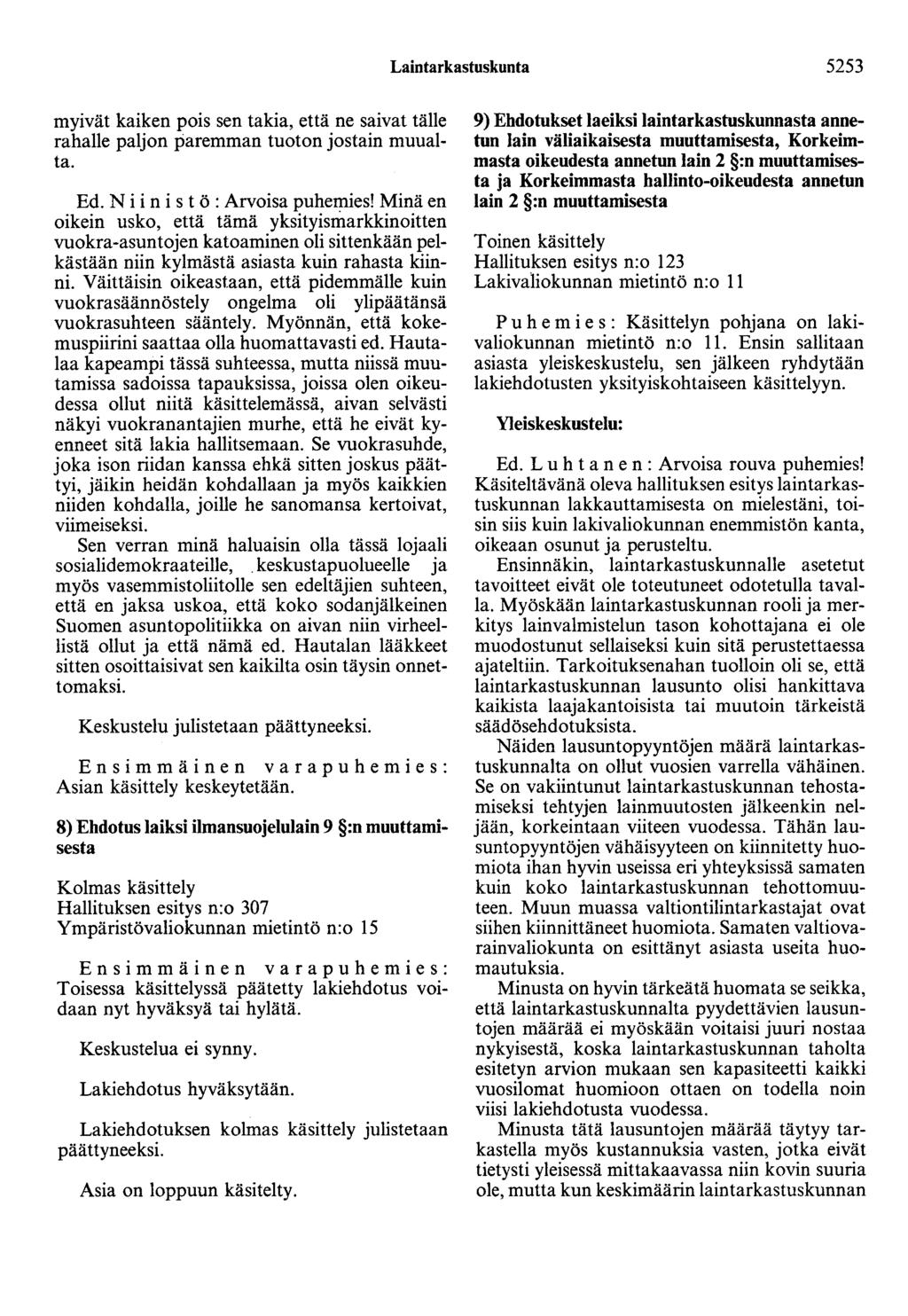 Laintarkastuskunta 5253 myivät kaiken pois sen takia, että ne saivat tälle rahalle paljon paremman tuoton jostain muualta. Ed. N i i n i s t ö : Arvoisa puhemies!