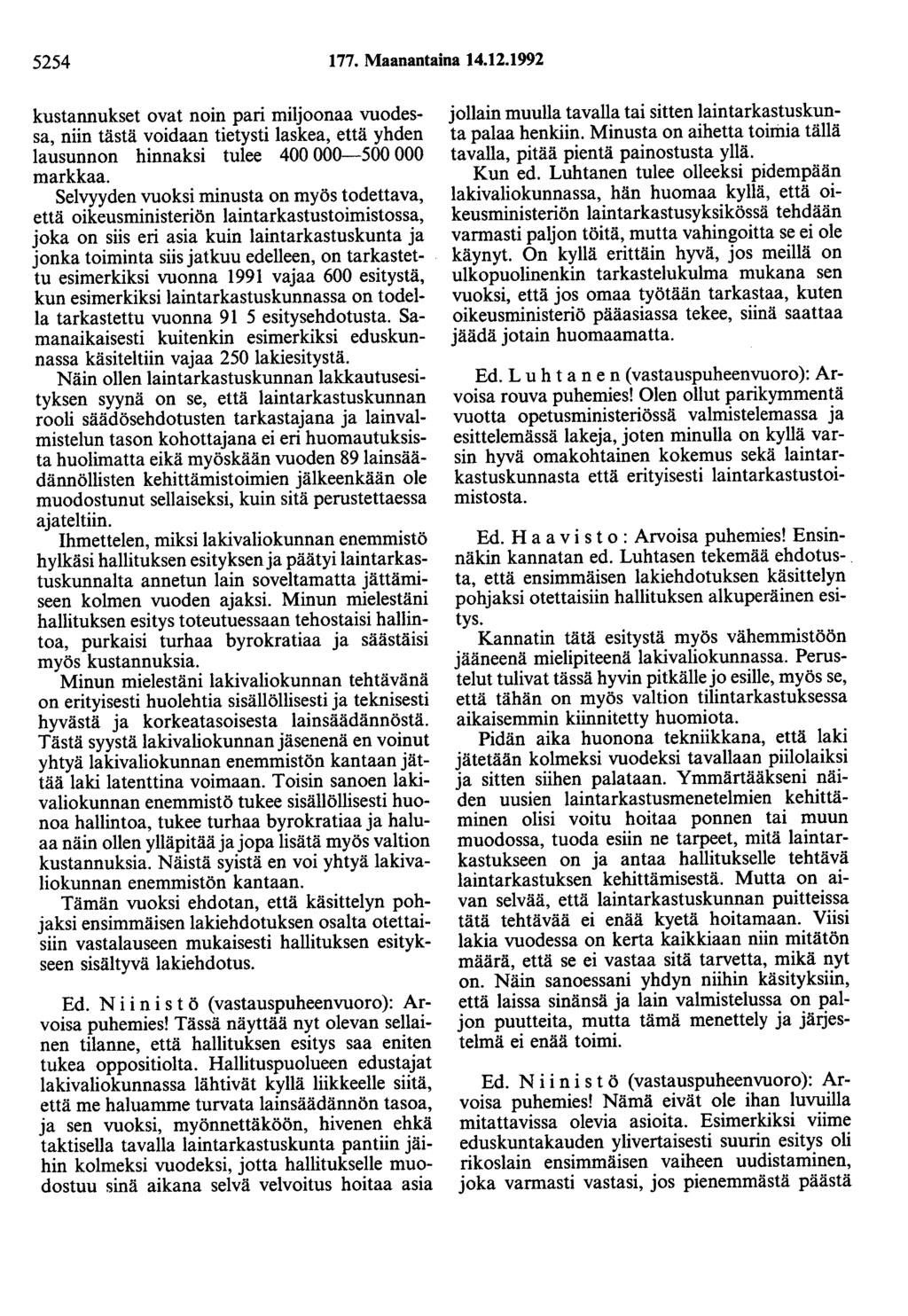 5254 177. Maanantaina 14.12.1992 kustannukset ovat noin pari miljoonaa vuodessa, niin tästä voidaan tietysti laskea, että yhden lausunnon hinnaksi tulee 400 000-500 000 markkaa.