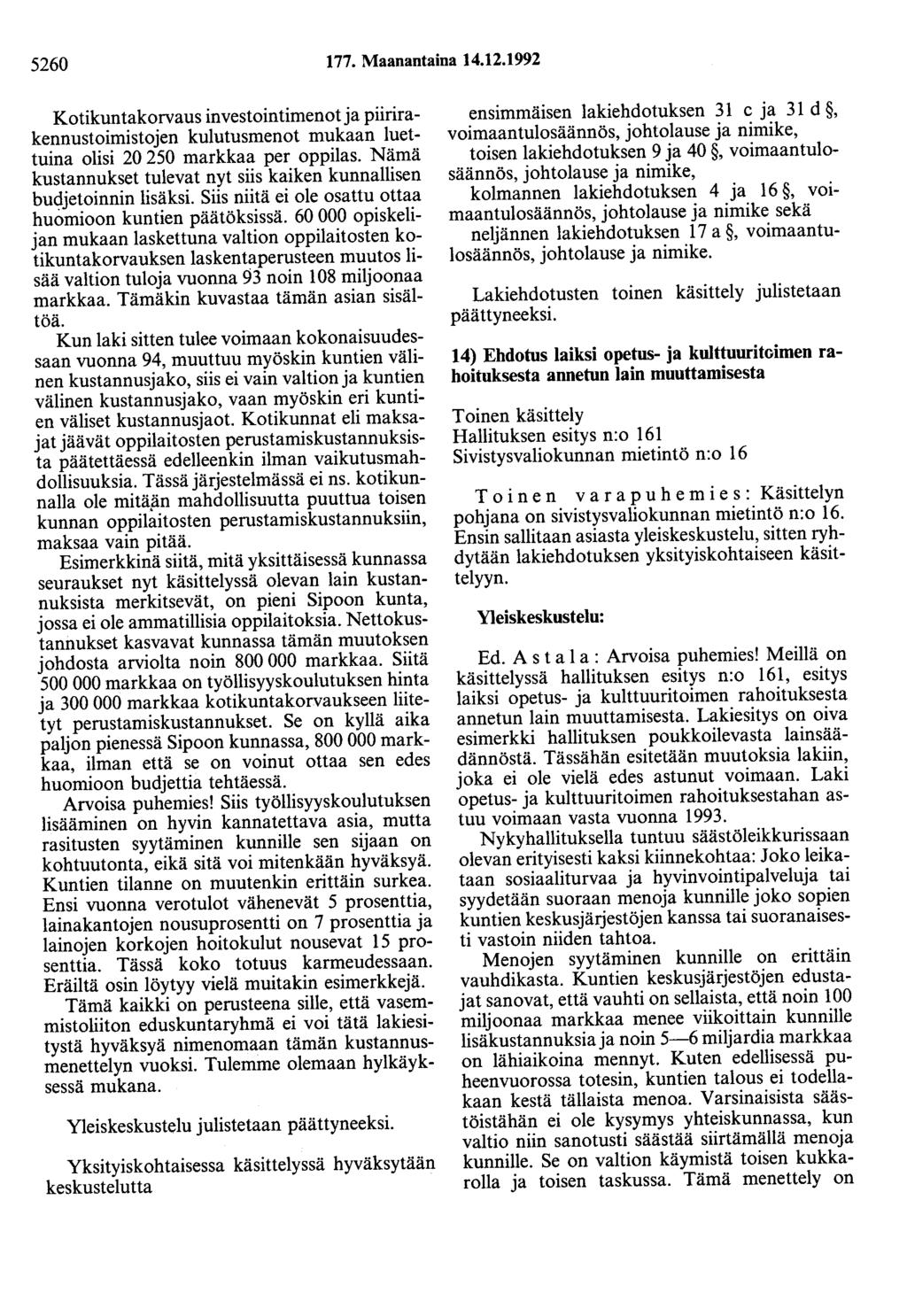 5260 177. Maanantaina 14.12.1992 Kotikuntakorvaus investointimenot ja piirirakennustoimistojen kulutusmenot mukaan luettuina olisi 20 250 markkaa per oppilas.