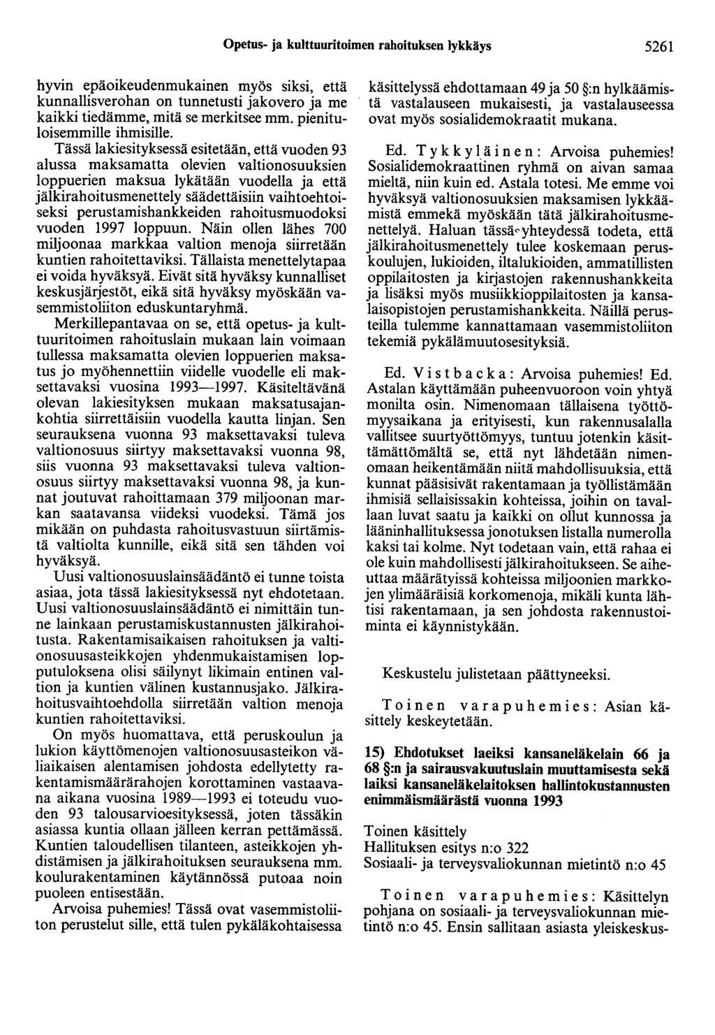 Opetus- ja kulttuuritoimen rahoituksen lykkäys 5261 hyvin epäoikeudenmukainen myös siksi, että kunnallisverohan on tunnetusti jakovero ja me kaikki tiedämme, mitä se merkitsee mm.