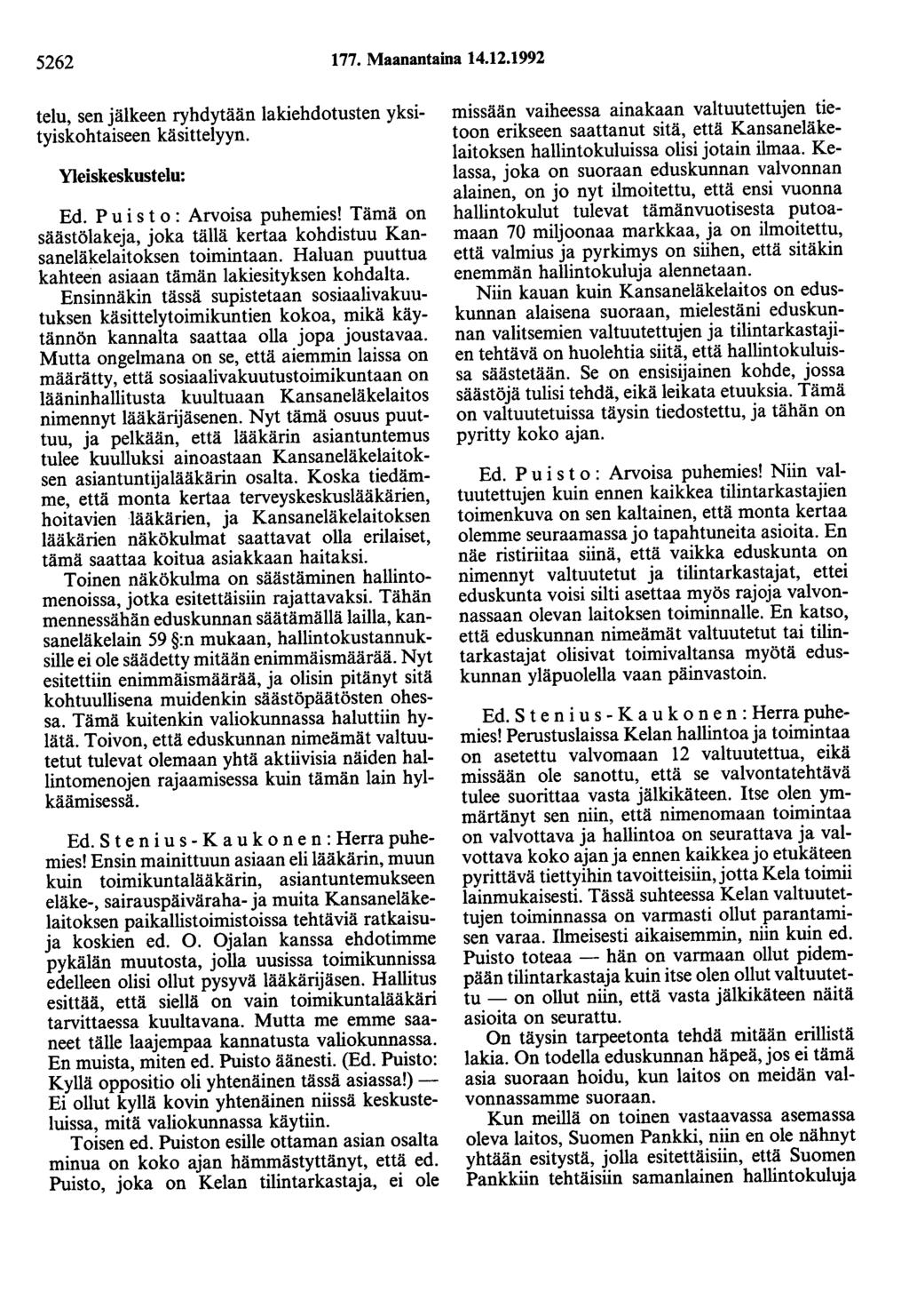 5262 177. Maanantaina 14.12.1992 telu, sen jälkeen ryhdytään lakiehdotusten yksityiskohtaiseen käsittelyyn. Yleiskeskustelu: Ed. P ui s t o : Arvoisa puhemies!