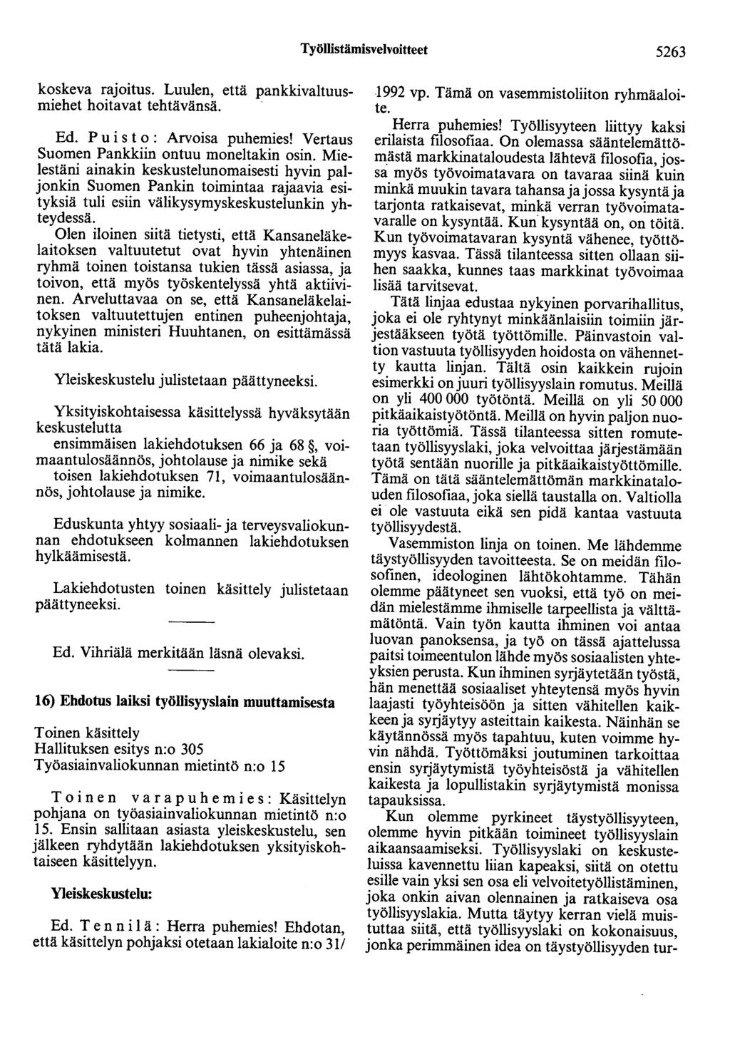 Työllistämisvelvoitteet 5263 koskeva rajoitus. Luulen, että pankkivaltuusmiehet hoitavat tehtävänsä. Ed. Puisto: Arvoisa puhemies! Vertaus Suomen Pankkiin ontuu monettakin osin.