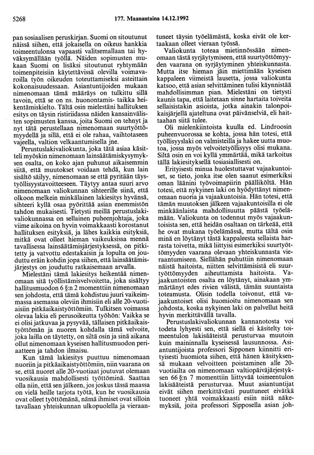 5268 177. Maanantaina 14.12.1992 pan sosiaalisen peruskirjan. Suomi on sitoutunut näissä siihen, että jokaisella on oikeus hankkia toimeentulonsa vapaasti valitsemaliaan tai hyväksymällään työllä.