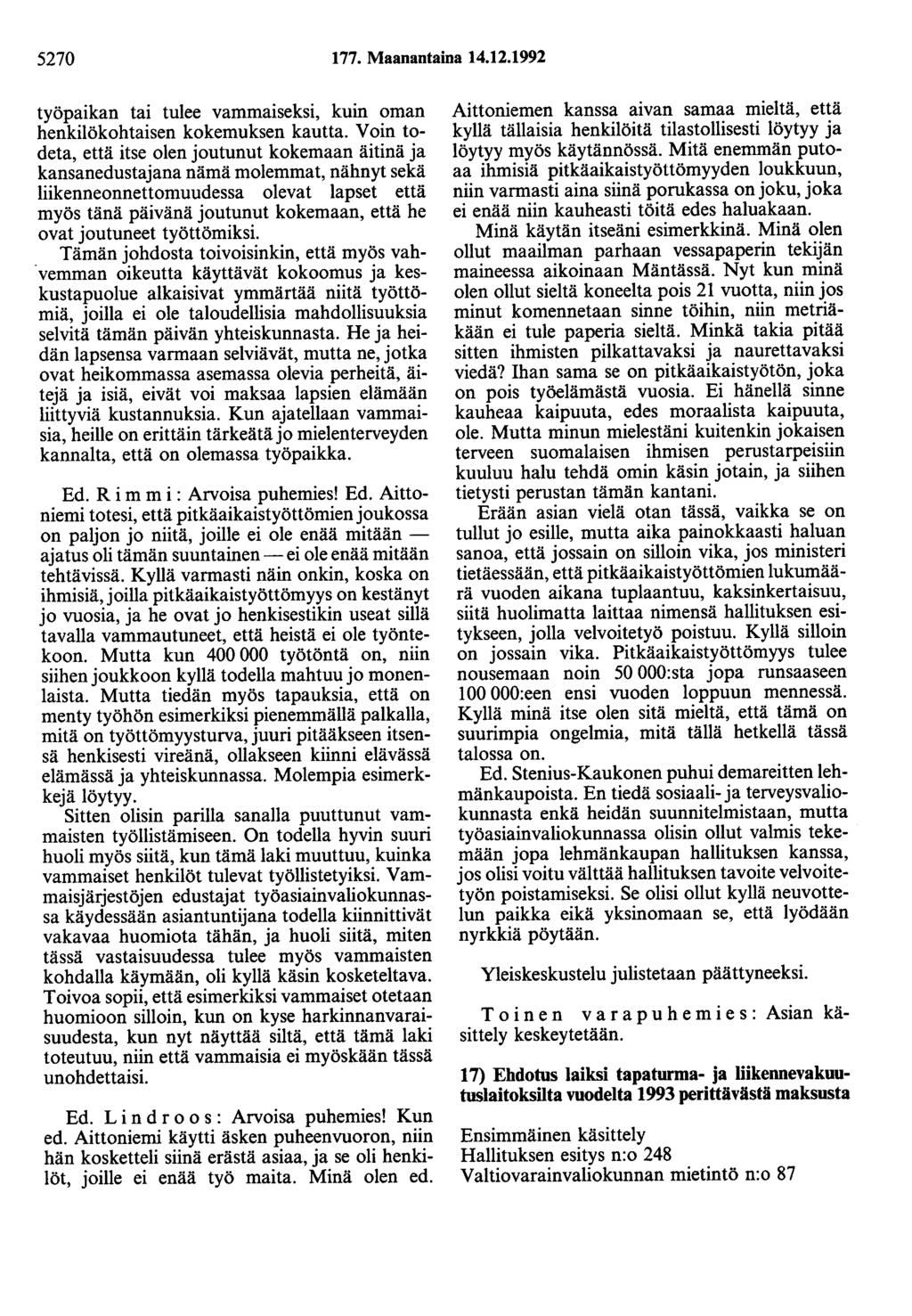 5270 177. Maanantaina 14.12.1992 työpaikan tai tulee vammaiseksi, kuin oman henkilökohtaisen kokemuksen kautta.