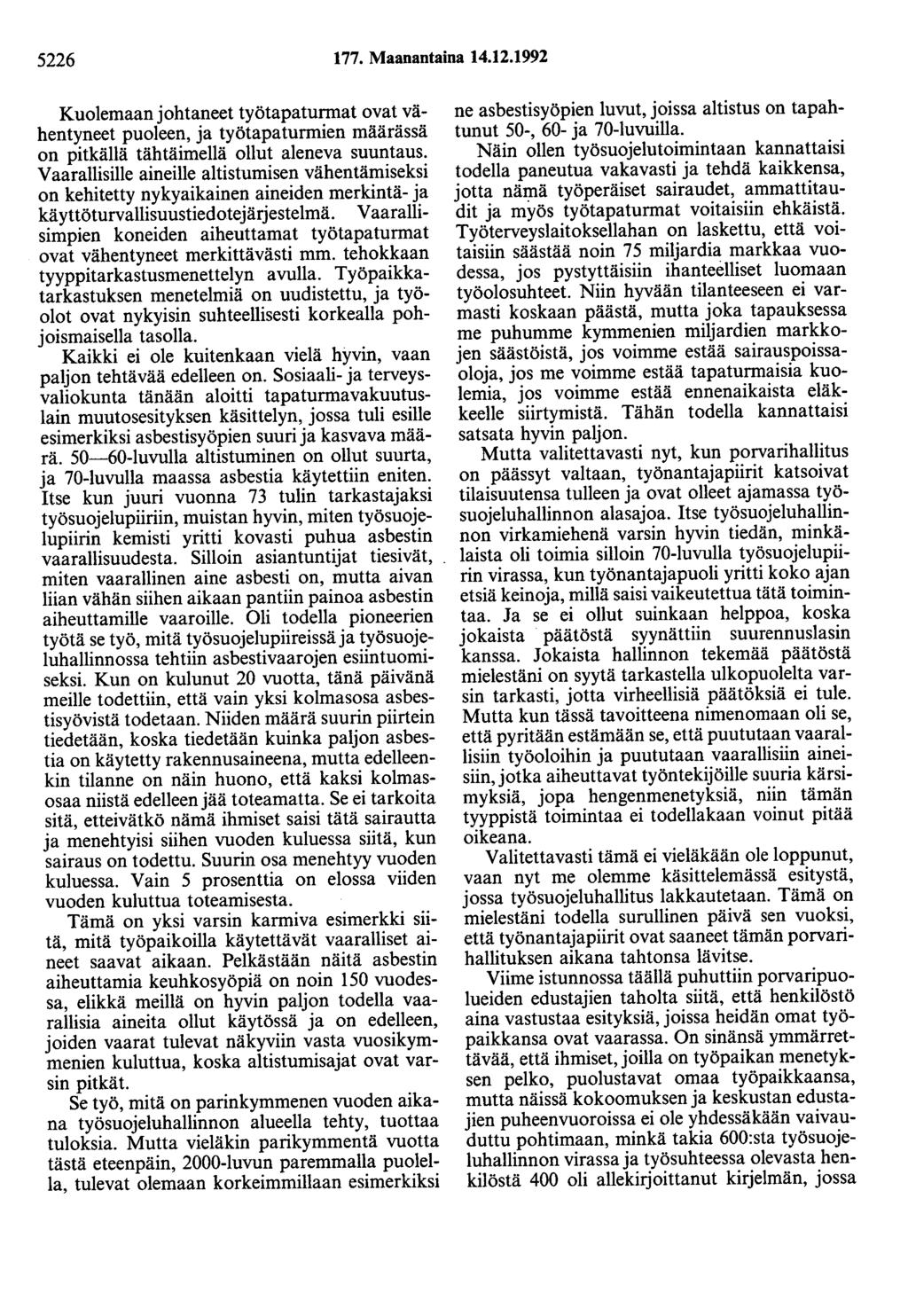 5226 177. Maanantaina 14.12.1992 Kuolemaan johtaneet työtapaturmat ovat vähentyneet puoleen, ja työtapaturmien määrässä on pitkällä tähtäimellä ollut aleneva suuntaus.