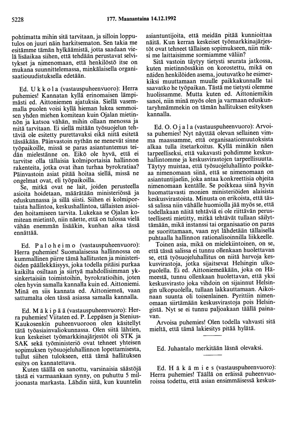 5228 177. Maanantaina 14.12.1992 pohtimatta mihin sitä tarvitaan, ja silloin lopputulos on juuri näin harkitsematon.