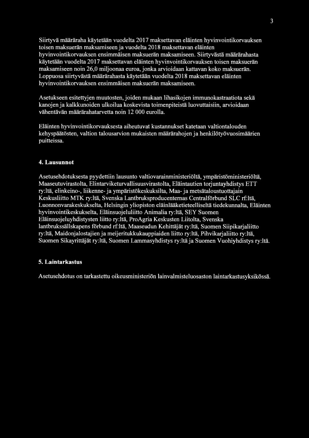 Siirtyvästä määrärahasta käytetään vuodelta 2017 maksettavan eläinten hyvinvointikorvauksen toisen maksuerän maksamiseen noin 26,0 miljoonaa euroa, jonka arvioidaan kattavan koko maksuerän.