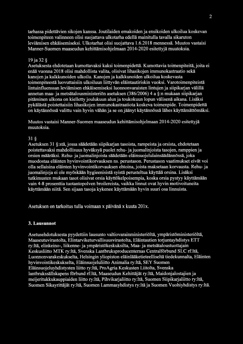 2018 mennessä. Muutos vastaisi Manner-Suomen maaseudun kehittämisohjelmaan 2014-2020 esitettyjä muutoksia. 19 ja 32 Asetuksesta ehdotetaan kumottavaksi kaksi toimenpidettä.