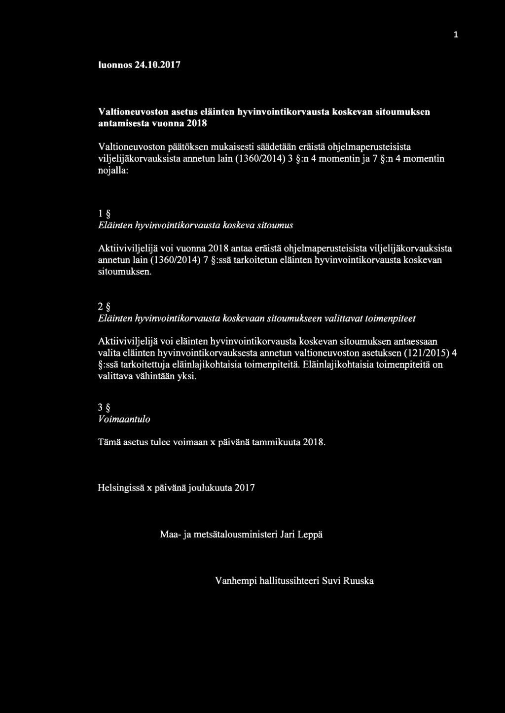 viljelijäkorvauksista annetun lain (1360/2014) 3 :n 4 momentin ja 7 :n 4 momentin nojalla: 1 Eläinten hyvinvointikorvausta koskeva sitoumus Aktiiviviljelijä voi vuonna 2018 antaa eräistä