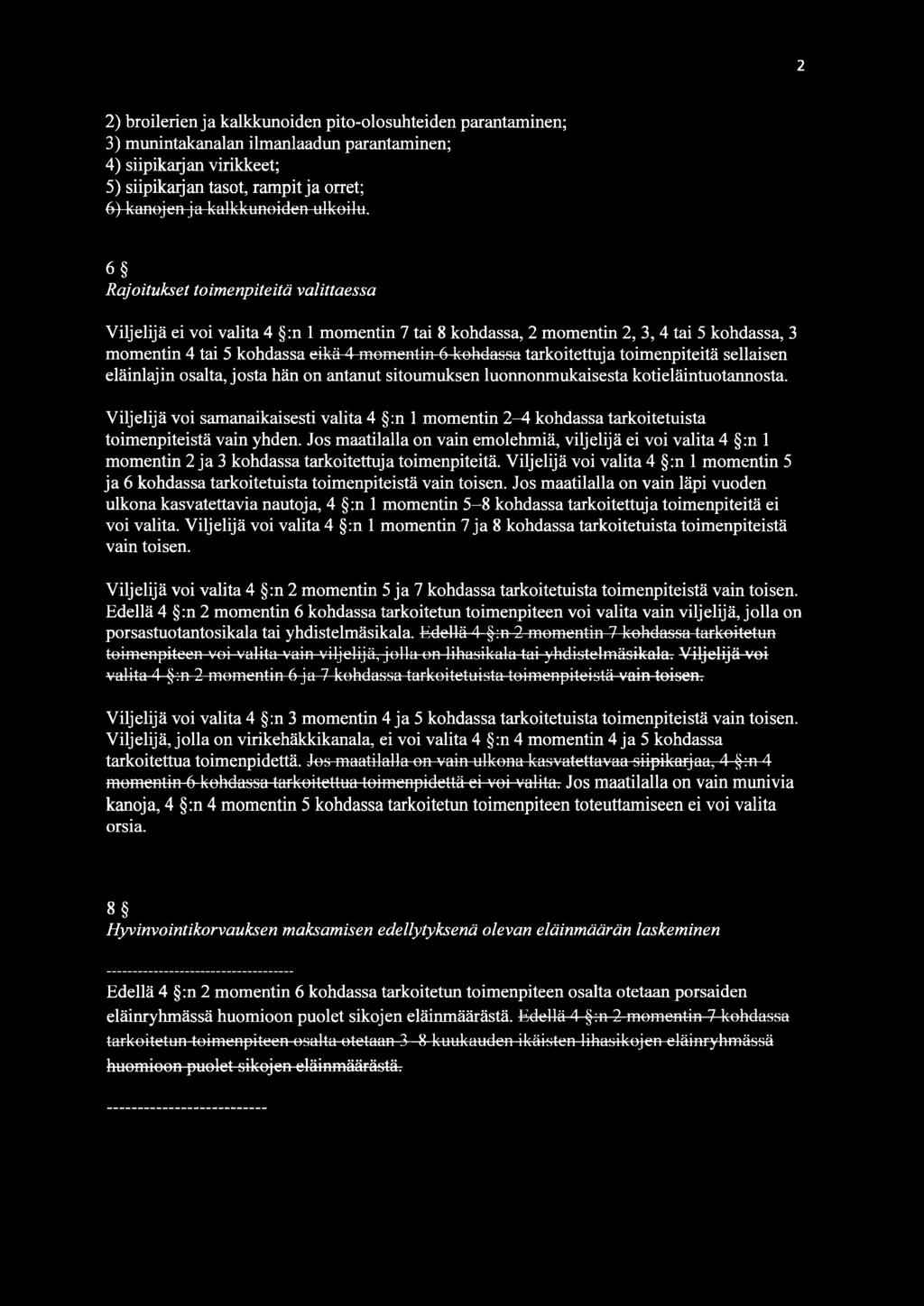 6 Rajoitukset toimenpiteitä valittaessa Viljelijä ei voi valita 4 :n 1 momentin 7 tai 8 kohdassa, 2 momentin 2, 3, 4 tai 5 kohdassa, 3 momentin 4 tai 5 kohdassa eikä 4 momentin 6 kohdassa