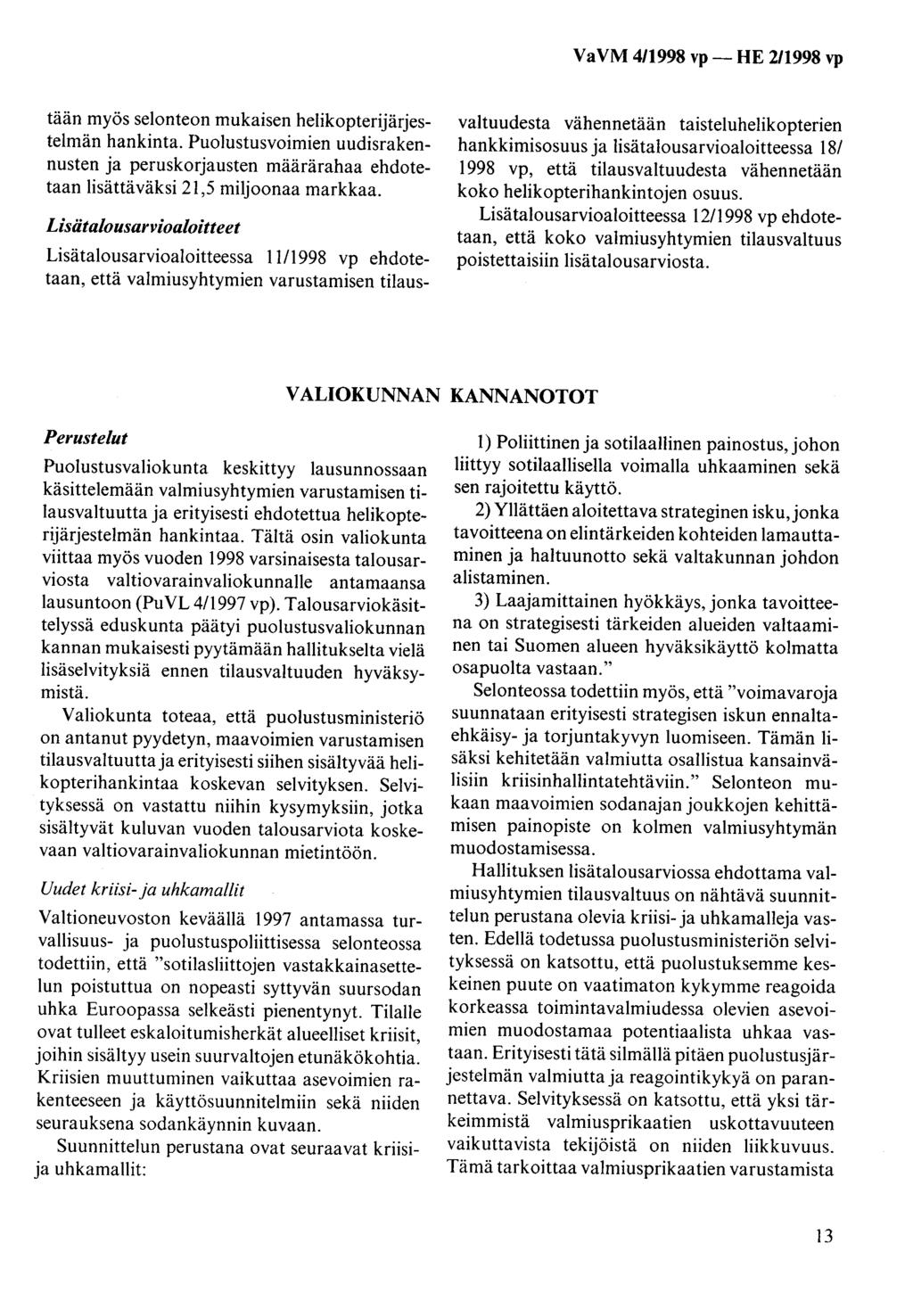 tään myös selonteon mukaisen helikopterijärjestelmän hankinta. Puolustusvoimien uudisrakennusten ja peruskorjausten määrärahaa ehdotetaan lisättäväksi 21,5 miljoonaa markkaa.