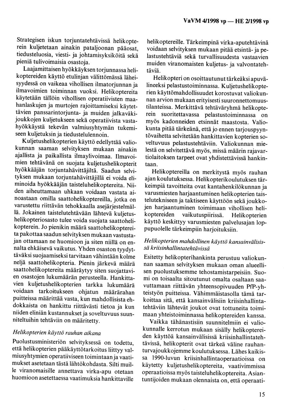 Va VM 4/1998 vp - HE 2/1998 vp Strategisen iskun torjuntatehtävissä helikopterein kuljetetaan ainakin pataljoonan pääosat, tiedusteluosia, viesti- ja johtamisyksiköitä sekä pieniä tulivoimaisia