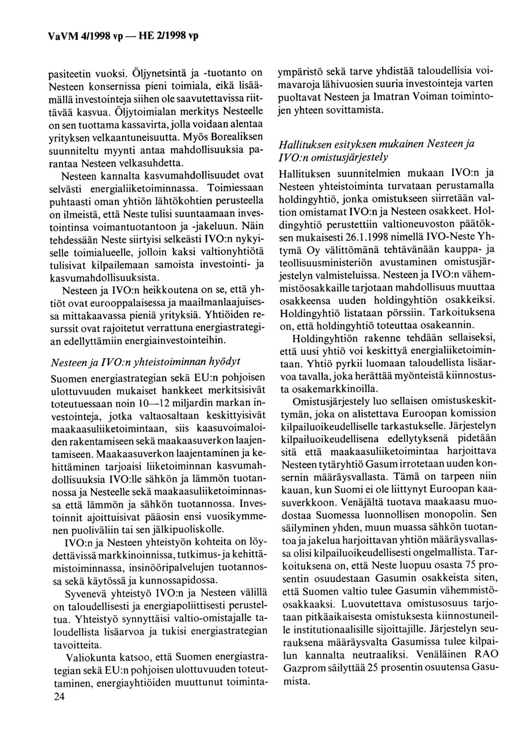 pasiteetin vuoksi. Öljynetsintä ja -tuotanto on Nesteen konsernissa pieni toimiala, eikä lisäämällä investointeja siihen ole saavutettavissa riittävää kasvua.
