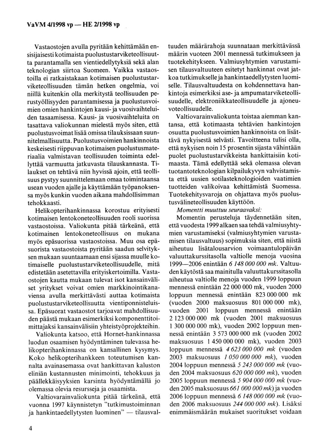Vastaostojen avulla pyritään kehittämään ensisijaisesti kotimaista puolustustarviketeollisuutta parantamalla sen vientiedellytyksiä sekä alan teknologian siirtoa Suomeen.