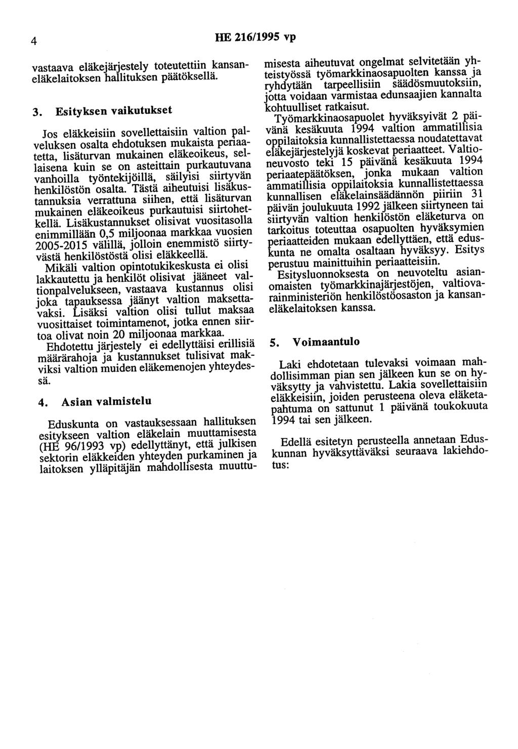 4 HE 216/1995 vp vastaava eläkejärjestely toteutettiin kansaneläkelaitoksen hallituksen päätöksellä. 3.