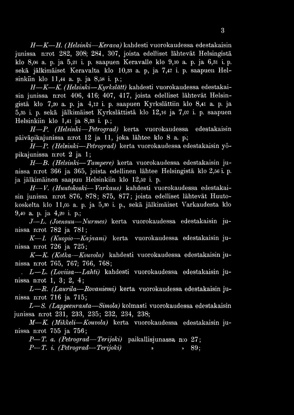 (Helsinki Petrograd) kerta vuorokaudessa edestakaisin päiväpikajunissa n:rot 1 2 ja 1 1, joka lähtee klo 8 a. pi; H P.