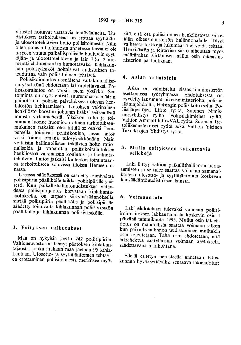 1993 vp -- lie 315 3 virastot hoitavat vastaavia tehtäväalueita. Uudistuksen tarkoituksena on erottaa syyttäjänja ulosottotehtävien hoito poliisitoimesta.