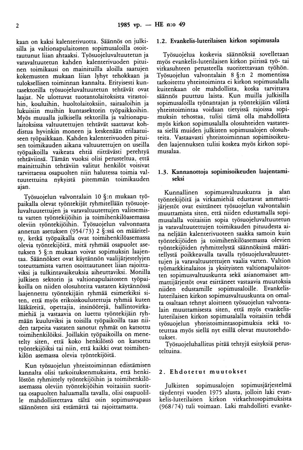 2 1985 vp. - HE n:o 49 kaan on kaksi kalenterivuotta. Säännös on julkisilla ja valtionapulaitosten sopimusaloilla osoittautunut liian ahtaaksi.