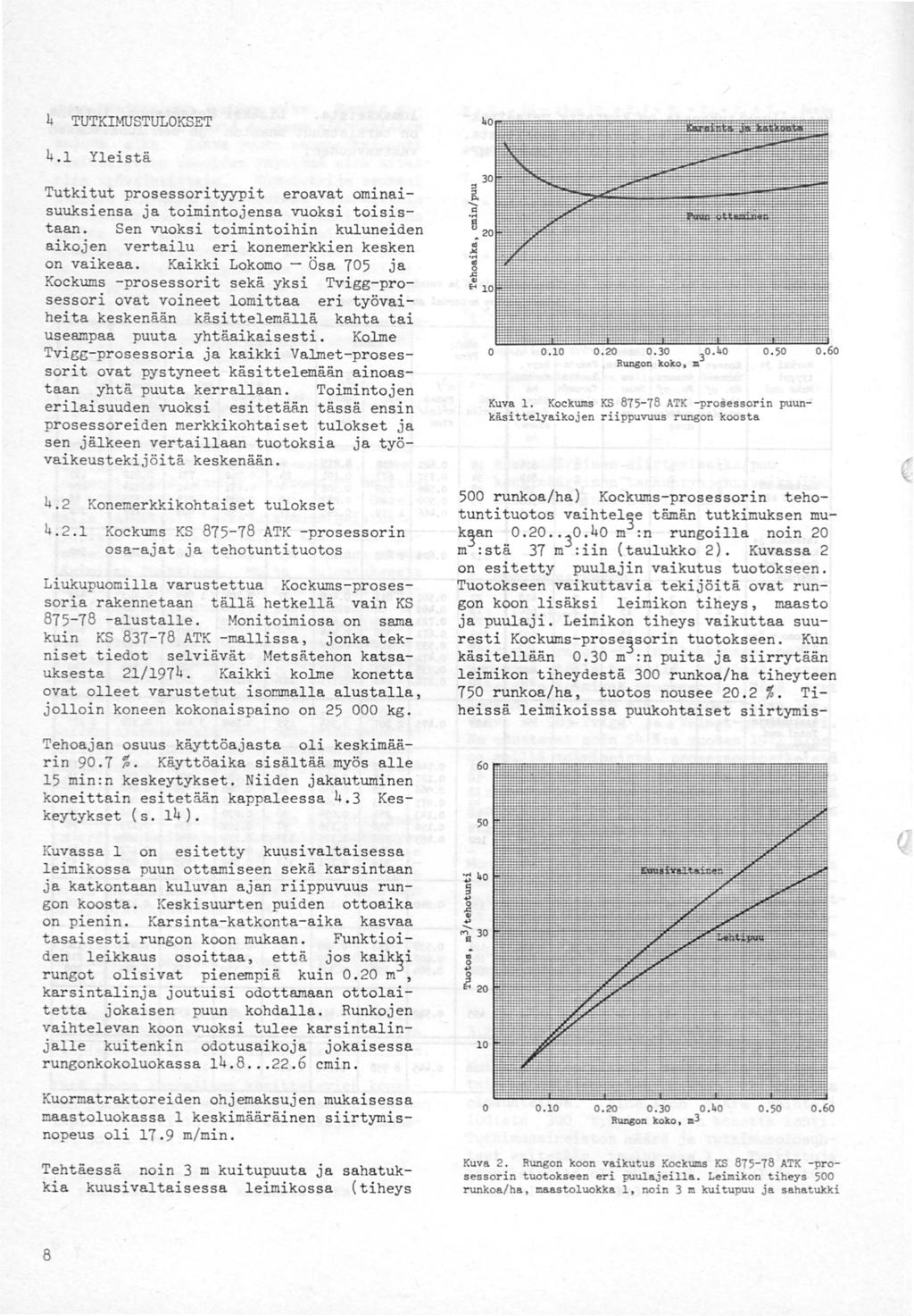 4 TUTKIMUSTULOKSET 4. Yeistä Tutkitut prosessorityypit eroavat ominaisuuksiensa j a toimintojensa vuoksi toisistaan.