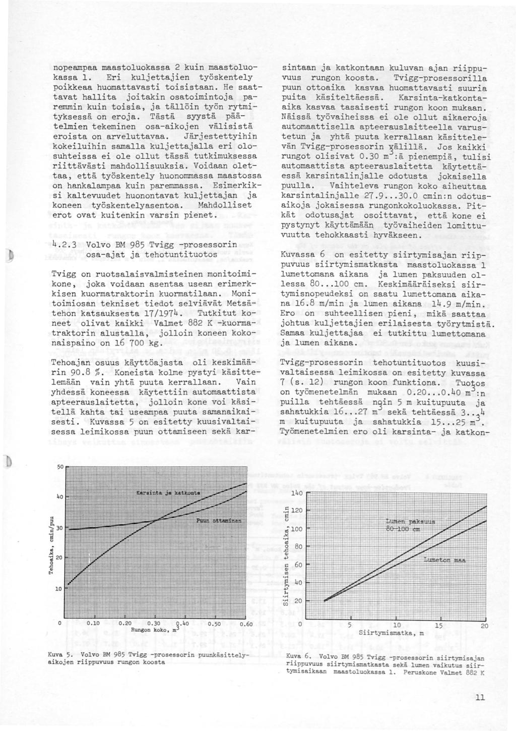 nopeampaa maastouokassa kuin maastouokassa. Eri kujettajien työskentey poikkeaa huomattavasti toisistaan.
