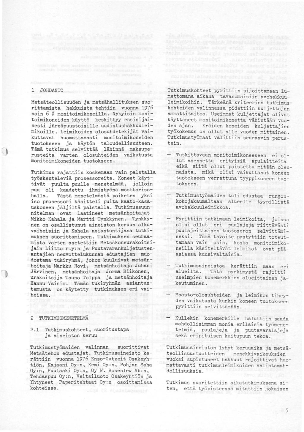 JOHDANTO Metsäteoisuuden ja metsähaituksen suorittamista hakkuista tehtiin vuonna 976 noin 6 %monitoimikoneia.