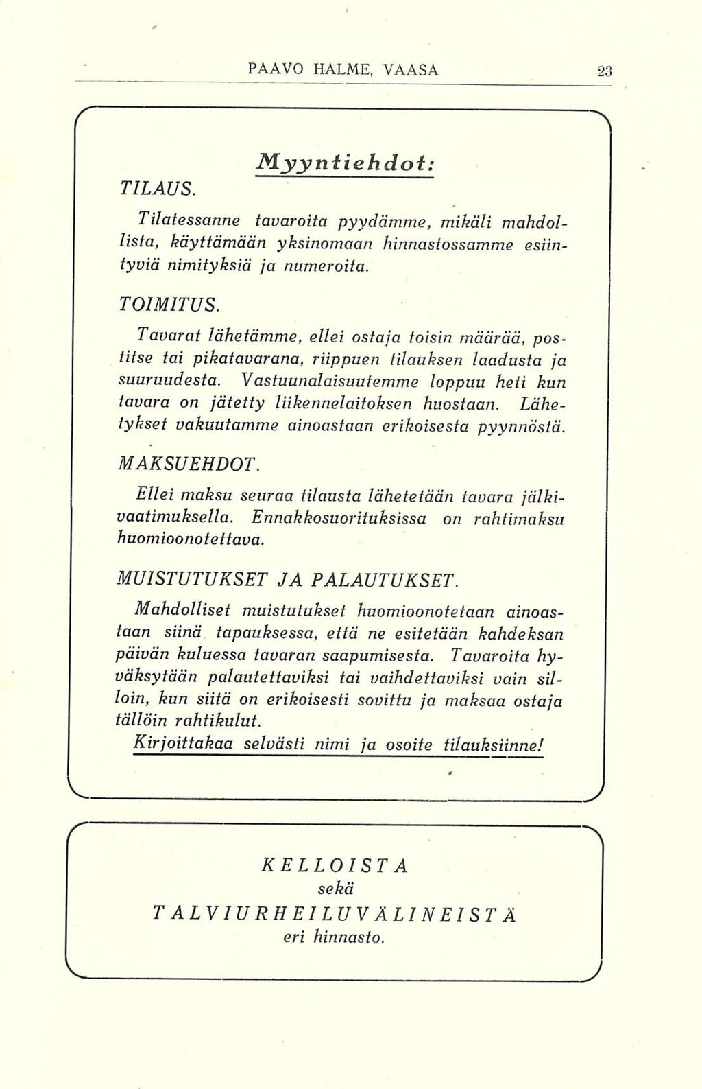 TILAUS. Myyntiehdot: Tilatessanne tavaroita pyydämme, mikäli mahdollista, käyttämään yksinomaan hinnastossamme esiintyviä nimityksiä ja numeroita. TOIMITUS.