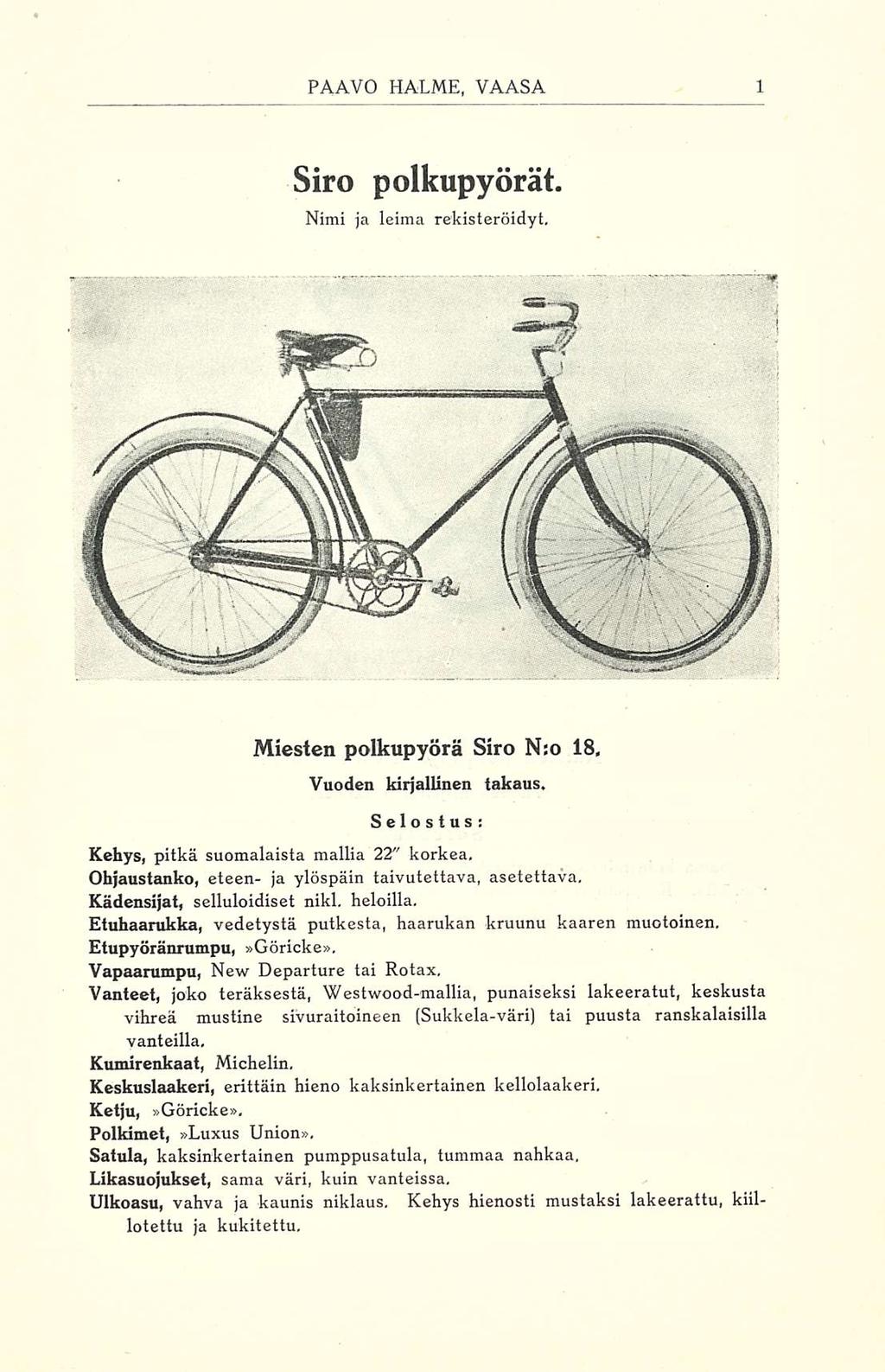 Paavo Halme VAASA Siro polkupyörät. Nimi ja leima rekisteröidyt. Miesten polkupyörä Siro N:o 18, Vuoden kirjallinen Selostus takaus. Kehys, pitkä suomalaista mallia 22" korkea.