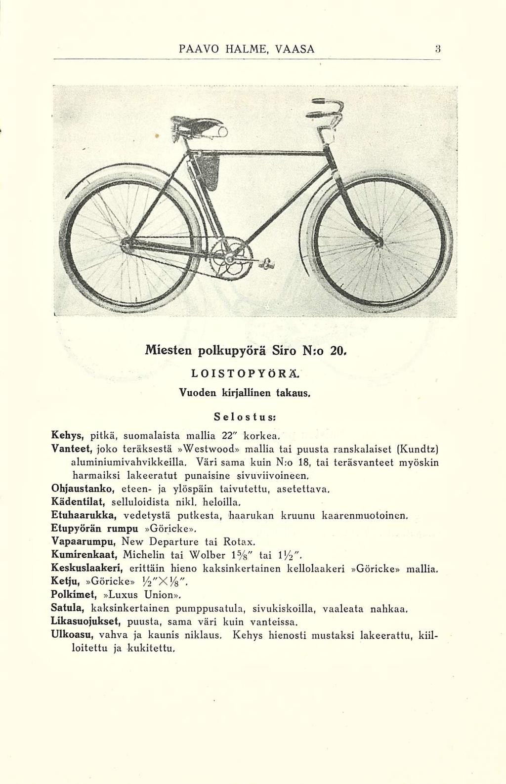 Miesten polkupyörä Siro N:o 20, LOISTOPYÖRÄ. Vuoden kirjallinen takaus. Selostus; Kehys, pitkä, suomalaista mallia 22" korkea.