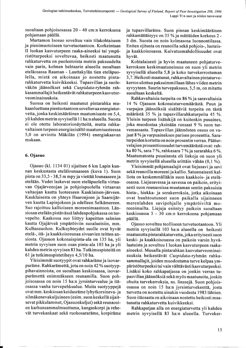 Lappi Tl :n suot ja niiden turvevarat suoaltaan pohjoisosassa 20-40 cm :n kerroksena pohjamaan päällä. Murtamon Isosuo soveltuu vain tilakohtaiseen ja pienimuotoiseen turvetuotantoon.