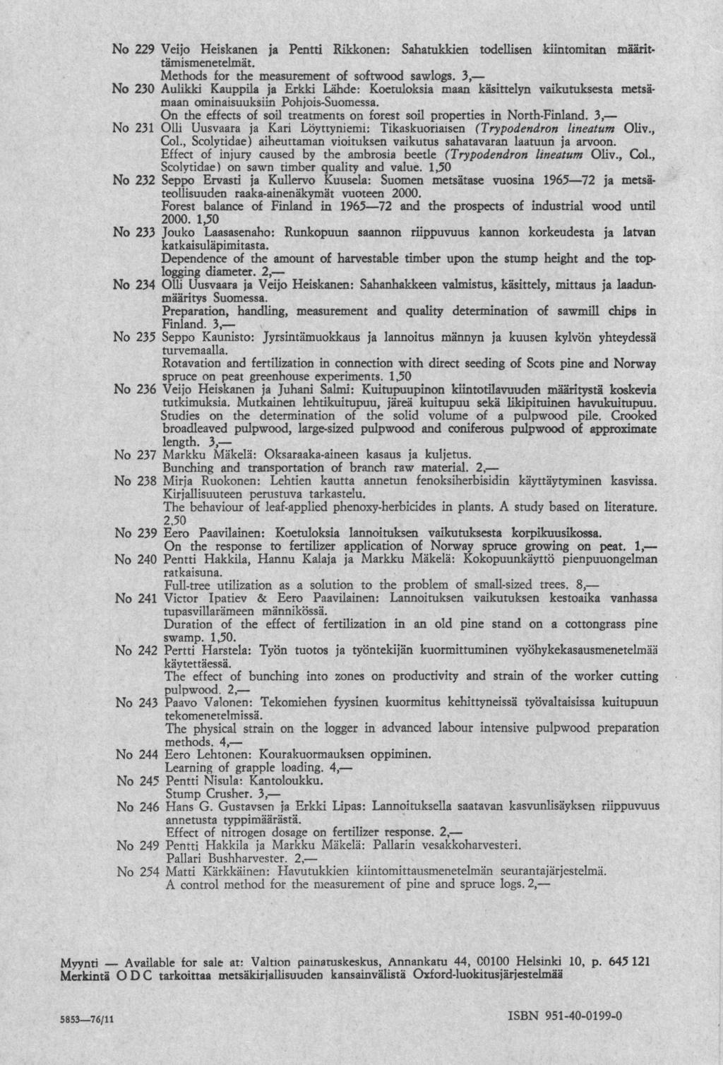 229 Heiskanen Veijo Pentti Rikken: Sahatukkien todellisen kitomitan määrit vaikutuksesta metsä tämismenetelmät. Methods for 230 Aulikki On 231 effects Olli Erkki soil Uusvaara Col., sawlogs.