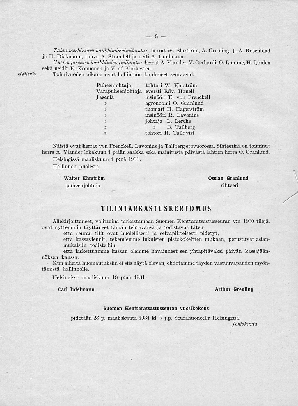 8 Hallinto Takuumerkintäin hankkimistoimikunta: herrat W. Ehrström, A. Greuling, J. A. Rosenblad ja H. Dickmann, rouva A. Strandell ja neiti A. Intelmann.