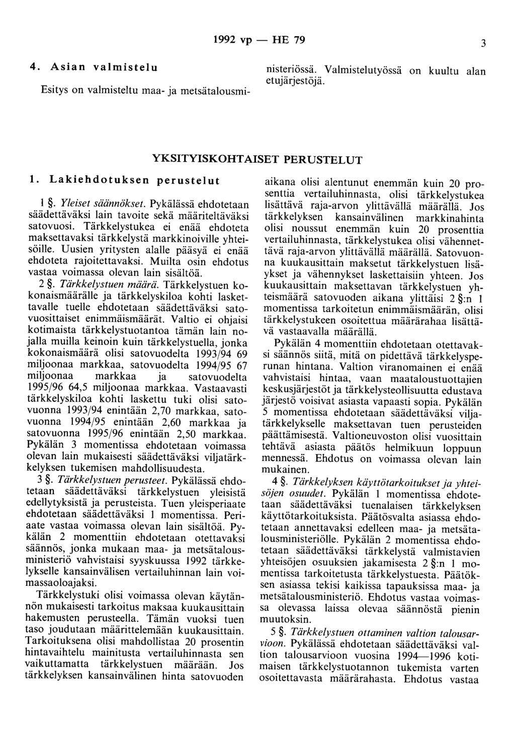 1992 vp- HE 79 3 4. Asian valmistelu Esitys on valmisteltu maa- ja metsätalousministeriössä. Valmistelutyössä on kuultu alan etu järjestöjä. YKSITYISKOHTAISET PERUSTELUT 1.