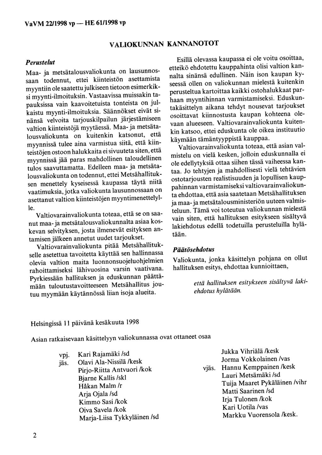 VaVM 2211998 vp- HE 6111998 vp VALIOKUNNAN KANNANOTOT Perustelut Maa- ja metsätalousvaliokunta on lausunnossaan todennut, ettei kiinteistön asettamista myyntiin ole saatettu julkiseen tietoon