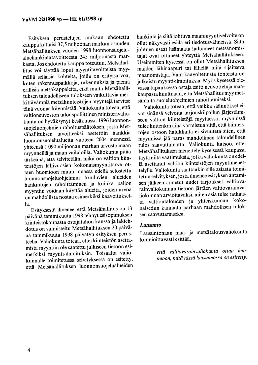 VaVM 2211998 vp- HE 61/1998 vp Esityksen perustelujen mukaan ehdotettu kauppa kattaisi 37,5 miljoonan markan osuuden Metsähallituksen vuoden 1998 luonnonsuojelualuehankintatavoitteesta 245