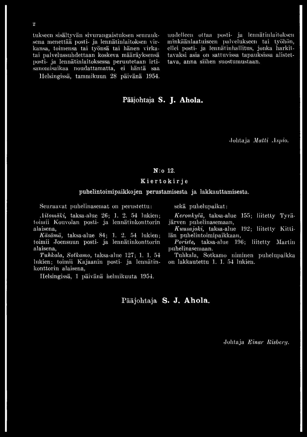 1. 2. 54 lukien toimii Kouvolan posti- ja lennätinkonttorin Käsämä, taksa-alue 84 1. 2. 54 lukien toimii Joensuun posti- ja lennätinkonttorin Tuhkata, Sotkamo, taksa-alue 127 1. 1. 54 lukien toimii Kajaanin posti- ja lennätinkonttorin Helsingissä, 1 päivänä helmikuuta 1954.