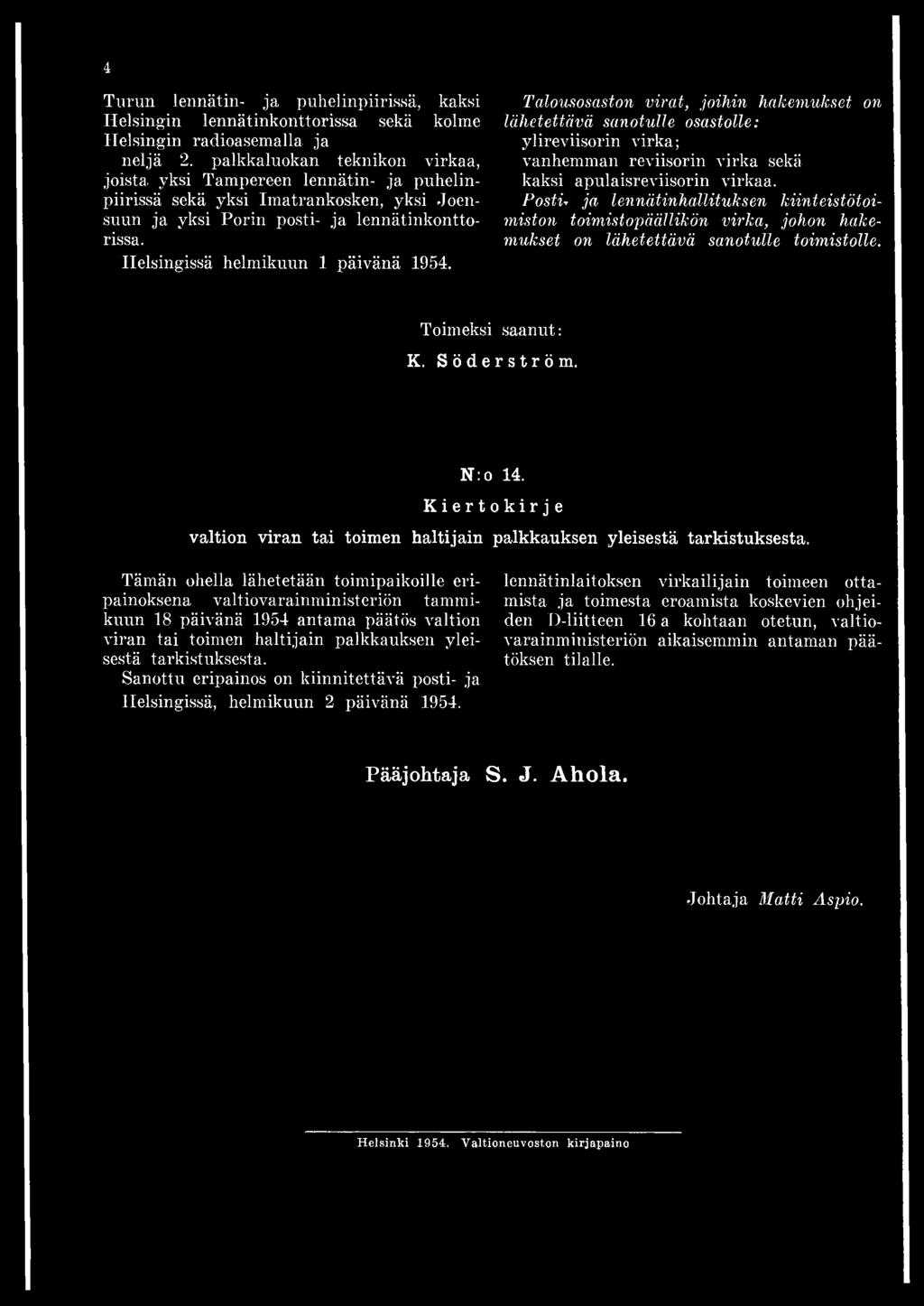 Helsingissä helmikuun 1 päivänä 1954. Talousosaston virat, joihin hakemukset on lähetettävä sanotulle osastolle: ylireviisorin virka vanhemman reviisorin virka sekä kaksi apulaisreviisorin virkaa.