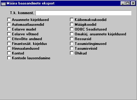 Mine ldisesse moodulisse, vali File-menŸŸst ÔEkspordidÕ ning ÔBaasandmedÕ. Avaneb aken ÔMŠŠra baasandmete eksportõñ Baasregistrid MŠrgi valikud, mida soovid eksportida.