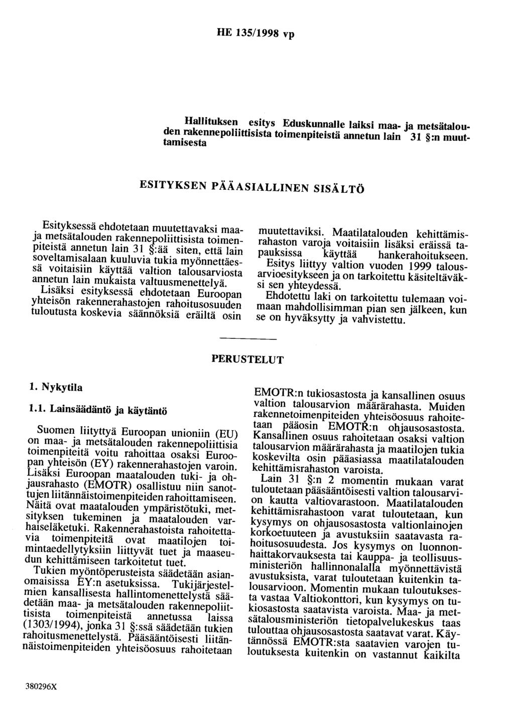 HE 135/1998 vp Hallituksen esitys Eduskunnalle laiksi maa- ja metsätalouden rakennepoliittisista toimenpiteistä annetun lain 31 :n muuttamisesta ESITYKSEN PÄÄASIALLINEN SISÄLTÖ Esityksessä ehdotetaan