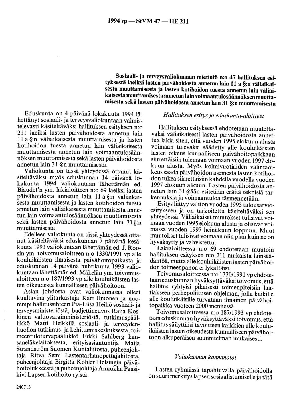 1994 vp- StVM 47-HE 211 Sosiaali- ja terveysvaliokunnan mietintö n:o 47 hallituksen esityksestä laeiksi lasten päivähoidosta annetun lain 11 a :n väliaikaisesta muuttamisesta ja lasten kotihoidon